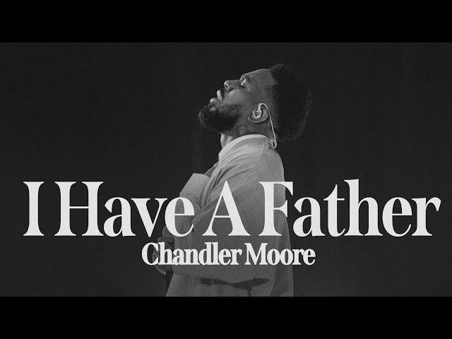 I Have A Father  | Chandler Moore | Live In Los Angeles (Official Music Video)