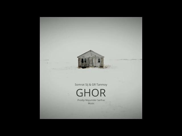 Ghor - Somrat Sij & GR Tanmoy (prod. Prodip Majumder)