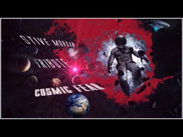 Stive Morgan Tribute -  Cosmic Fear (By Heuno)