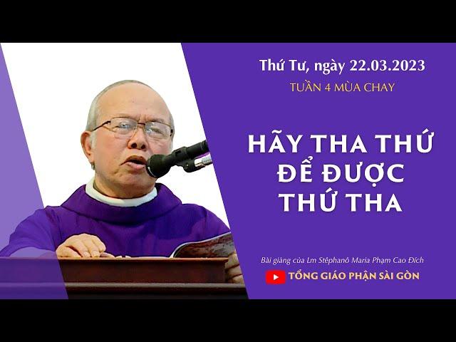 Hãy tha thứ để được thứ tha - Lm Stêphanô Maria Phạm Cao Đích | Thứ Tư tuần 4 MC