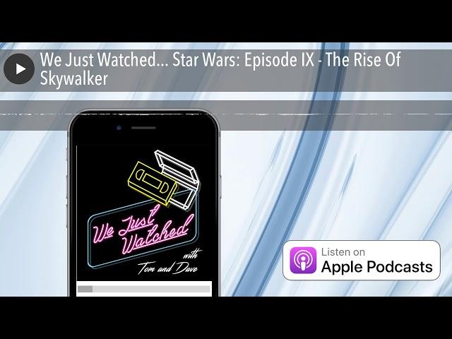 We Just Watched... Star Wars: Episode IX - The Rise Of Skywalker