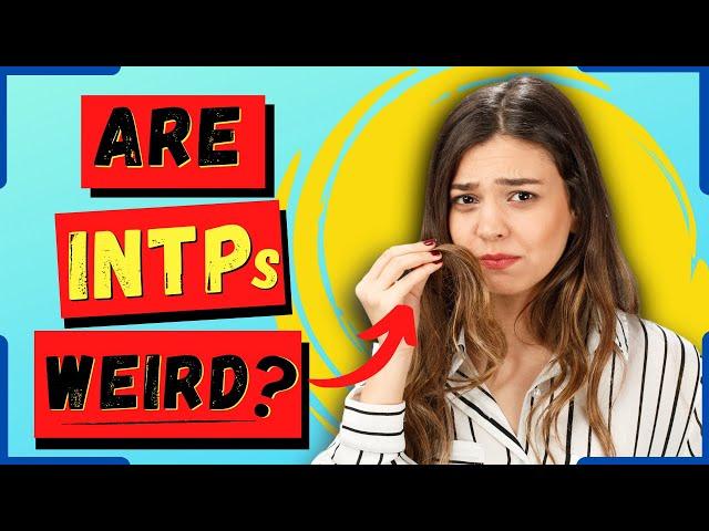 8 Reasons Why INTPs Are Weird