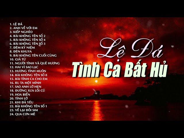 LỆ ĐÁ, TÌNH LỠ - Những Bản Tình Ca Bất Hủ Nghe Về Đêm Buồn Rơi Nước Mắt