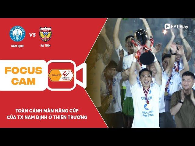 TOÀN CẢNH MÀN NÂNG CÚP VÔ ĐỊCH LPBANK V.LEAGUE 1 2024/25 CỦA CLB THÉP XANH NAM ĐỊNH | FOCUS CAM
