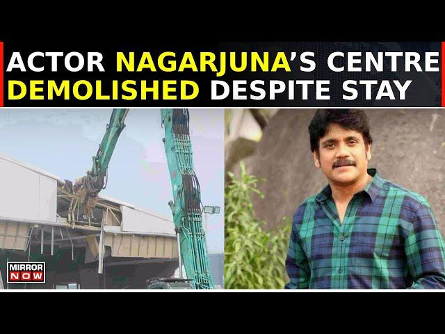 Telangana Govt Demolishes Actor Nagarjuna’s Convention Centre Despite Court Stay | Latest Updates