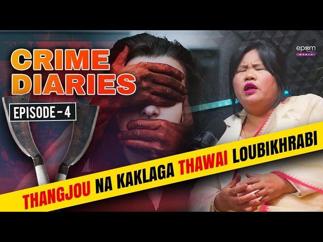 CRIME DIARIES - Episode 4 | Yaoshang Da Nupibu Thabal Dei Kouthoklaga Hatokhrabi