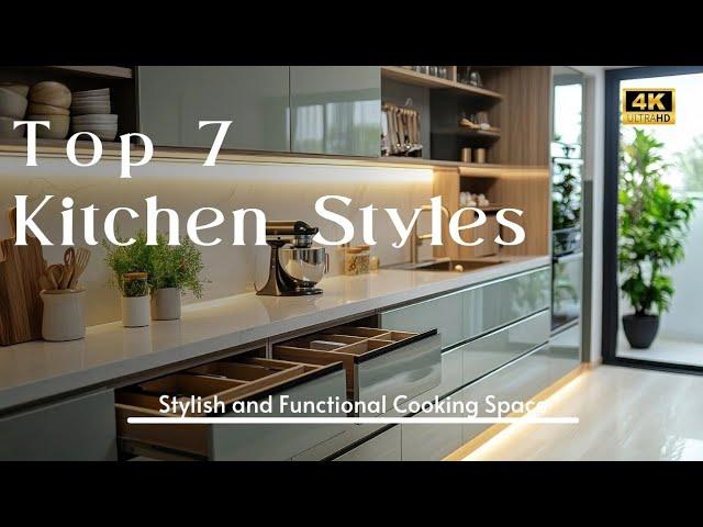 Top 7 Kitchen Design Styles You Need to Know: Fresh Ideas for a Stylish and Functional Cooking Space