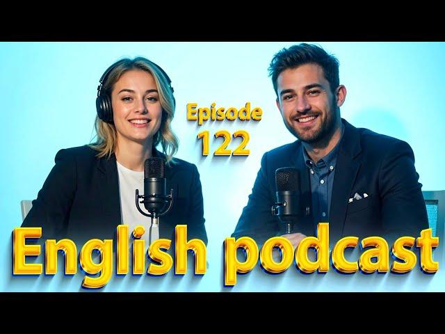 Learn English quickly with podcast | English learning Conversation | Episode 122