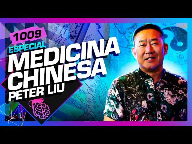 MEDICINA CHINESA: PETER LIU - Inteligência Ltda. Podcast #1009