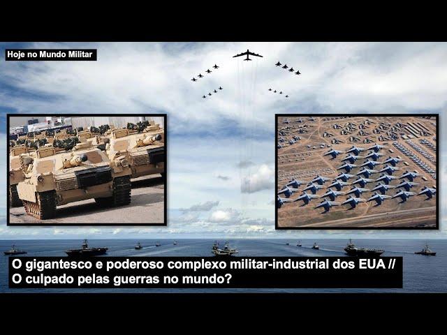 O gigantesco e poderoso complexo militar-industrial dos EUA – O culpado pelas guerras no mundo?