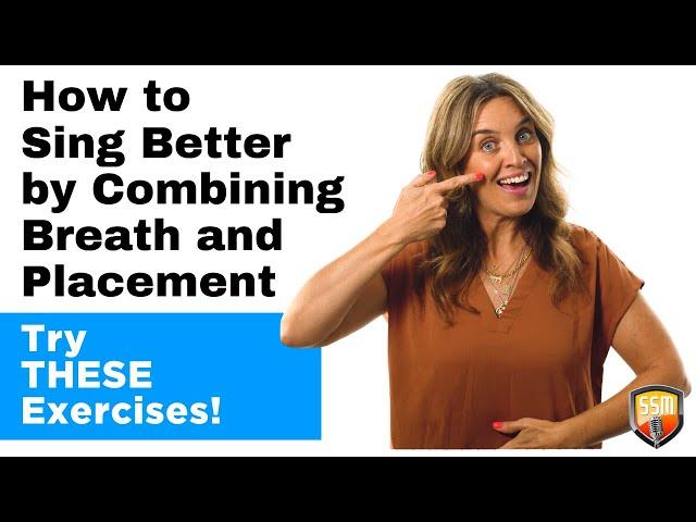 How To Sing Better by Combining Breath and Placement [Try THESE Exercises]