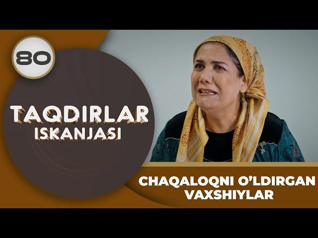 CHAQALOQNI O’LDIRGAN VAXSHIYLAR "Taqdirlar Iskanjasi" 80-qism