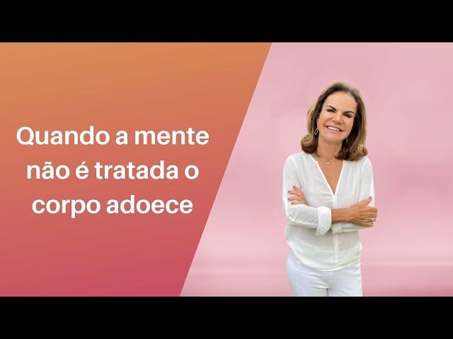 Quando a mente não é tratada o corpo adoece