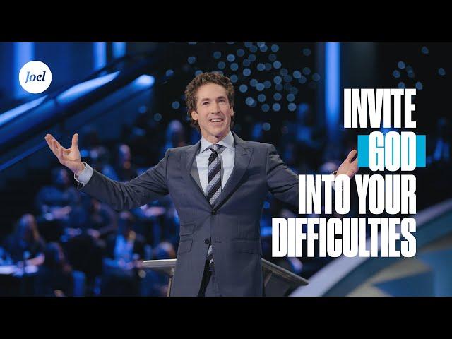 Invite God Into Your Difficulties | Joel Osteen