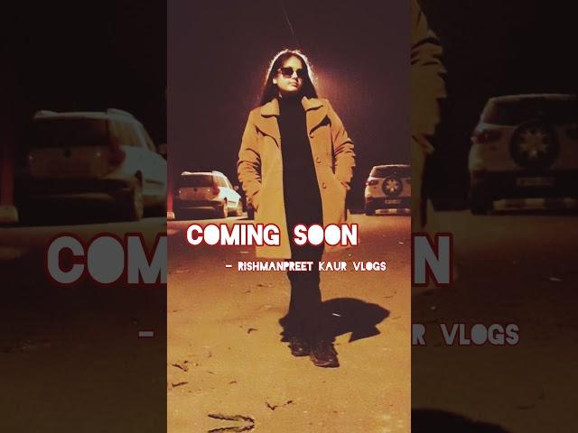 Coming Soon  #Vlogs #see you  #Rishmanpreet Kaur 