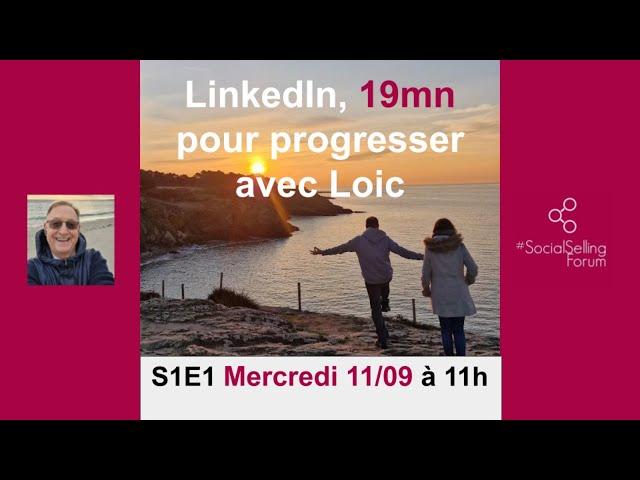 S1E1 - LinkedIn : 19mn pour progresser avec Loic (et Pascal)