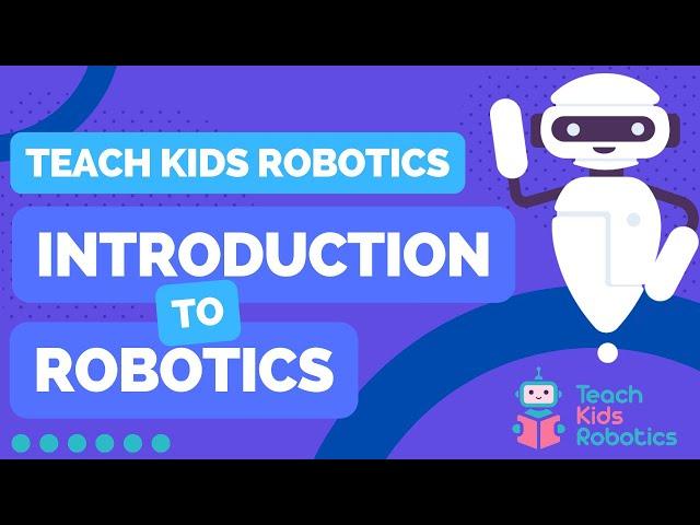 An Introduction To Robotics  By Teach Kids Robotics (Full Lesson)