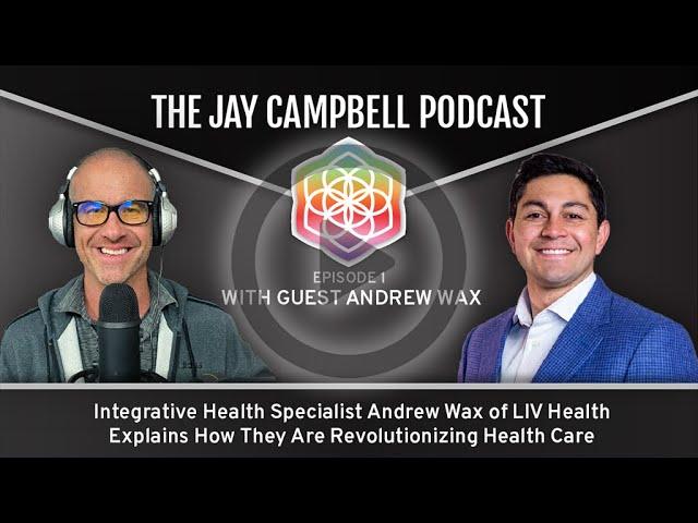 How Liv Health is Optimizing Healthcare Access & Affordability Andrew Wax | The Jay Campbell Podcast