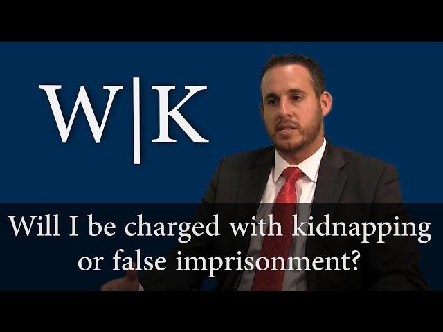 Will I be charged with false imprisonment or kidnapping?