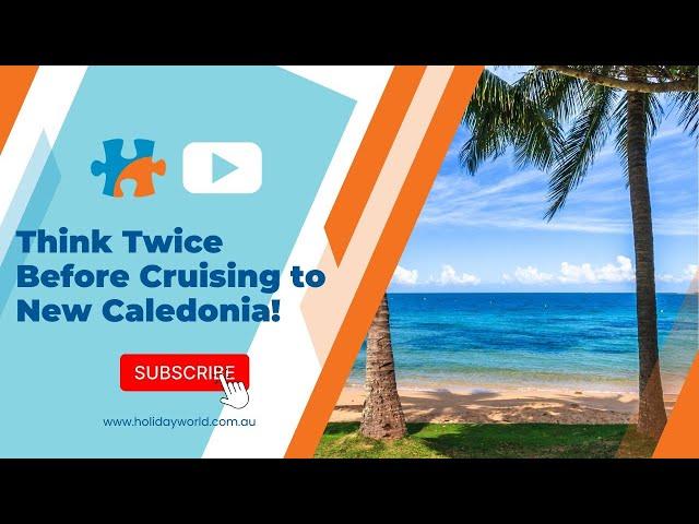 New Caledonia Cruise Travel Update – Latest News for Visitors (Nov 2024)