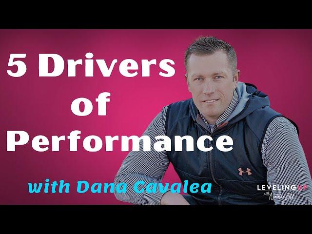 035: 5 Drivers of Performance with Dana Cavalea