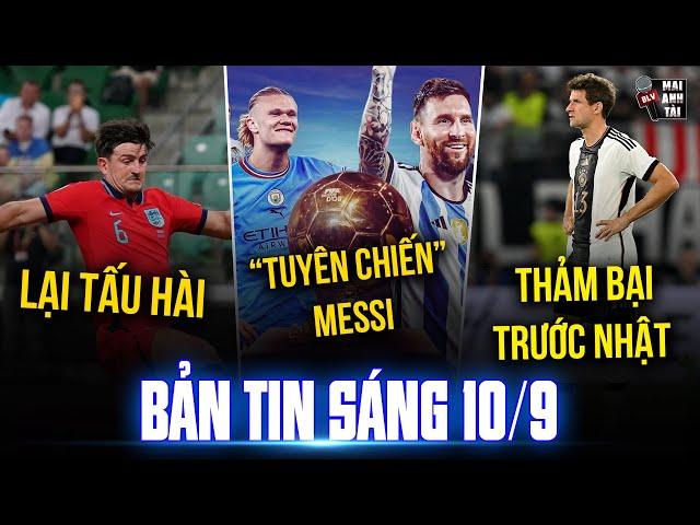 BẢN TIN SÁNG 10/9: MAGUIRE TẤU HÀI, HAALAND “TUYÊN CHIẾN” MESSI , ĐỨC THẢM BẠI TRƯỚC NHẬT BẢN