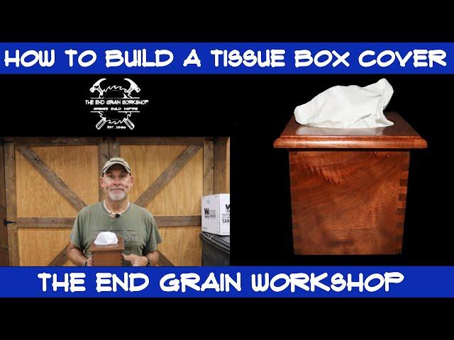 How to build a Tissue Box Cover - The End Grain Workshop