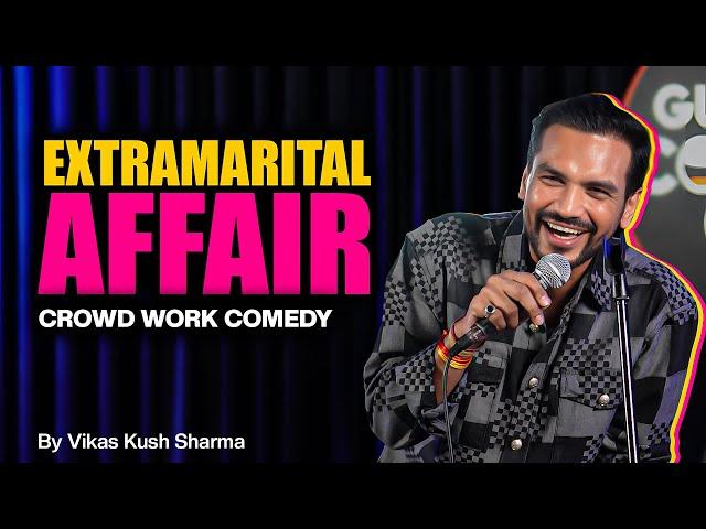 An Extramarital Affair By Vikas Kush Sharma | Standup Comedy | Crowd Work