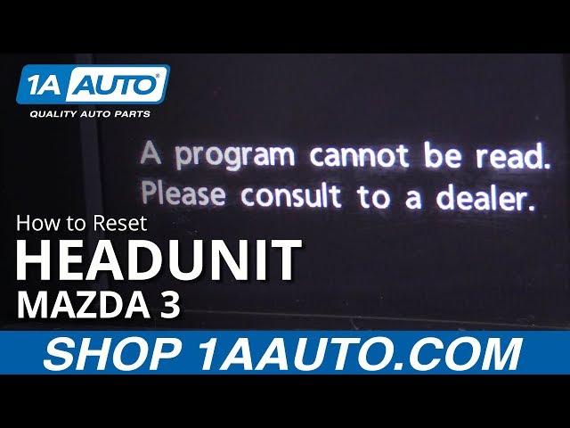 How to Reset Headunit 08-13 Mazda 3