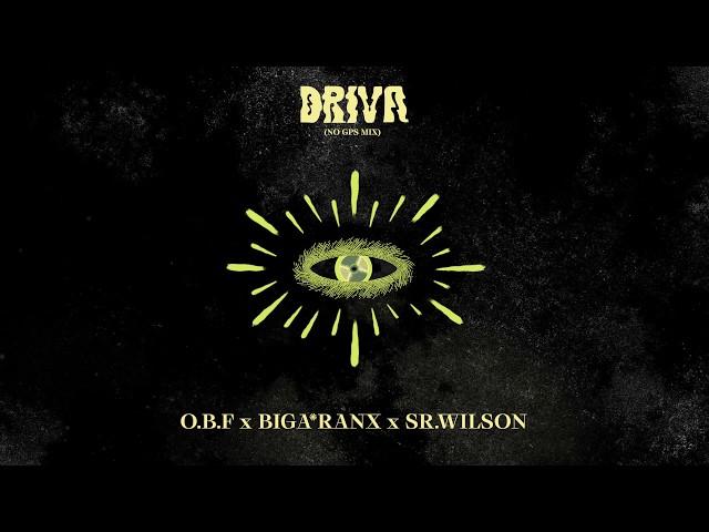 O.B.F x BIGA*RANX x SR.WILSON  - DRIVA ( NO GPS MIX )