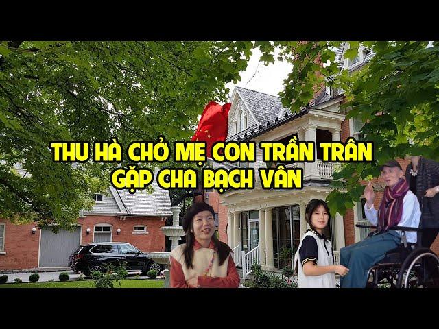 A1257 - THU HÀ ĐƯA MẸ CON TRẦN TRÂN GẶP CHA BẠCH VÂN