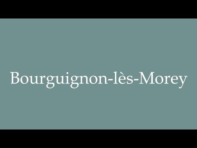 How to Pronounce ''Bourguignon-lès-Morey'' Correctly in French