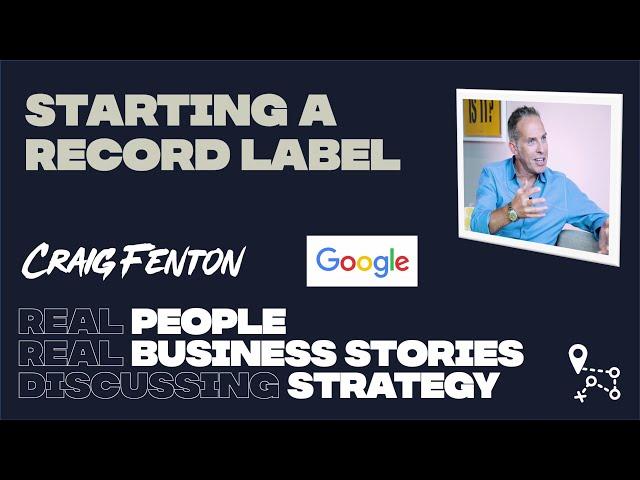 Starting a record label, Craig Fenton, Director at Google - Growth Strategy Roadmap