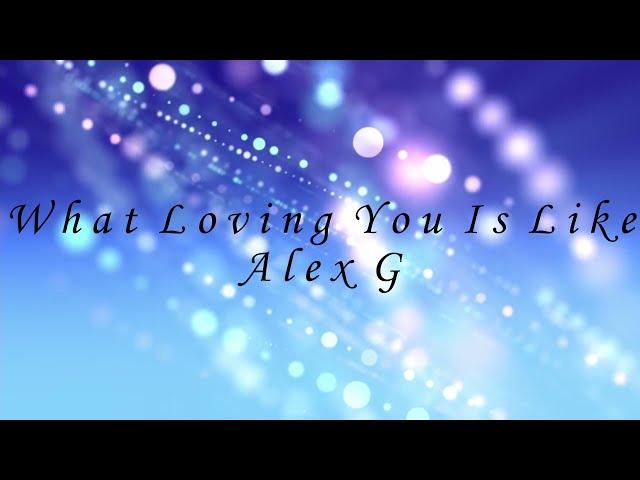 What Loving You Is Like - Alex G with Lyrics [No Copyright]