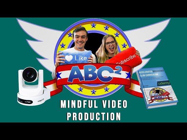 ABC2: Mindful Video Production