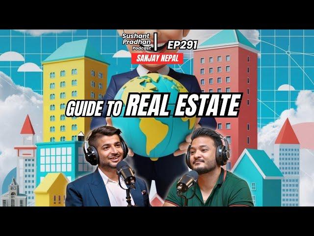 Ep 291: Sanjay Nepal | Everything about Nepali Real Estate | Sushant Pradhan Podcast