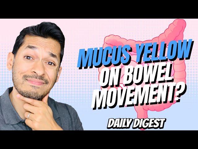 Why Is Mucus Yellow On Bowel Movement?