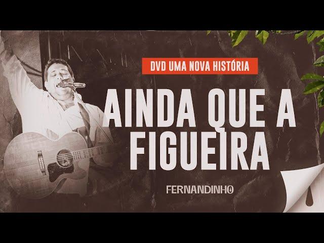 Fernandinho – Ainda Que a Figueira (DVD Uma Nova História)