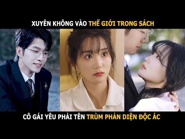 Xuyên không vào thế giới trong sách, cô gái yêu phải tên trùm phản diện độc ác