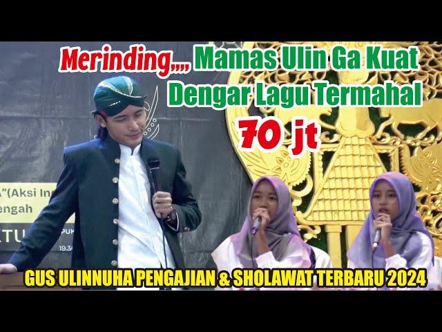 MAMAS ULIN GA KUAT DENGAR LAGU TERMAHAL 70 JUT4 // GUS ULINNUHA PENGAJIAN DAN SHOLAWAT TERBARU 2024