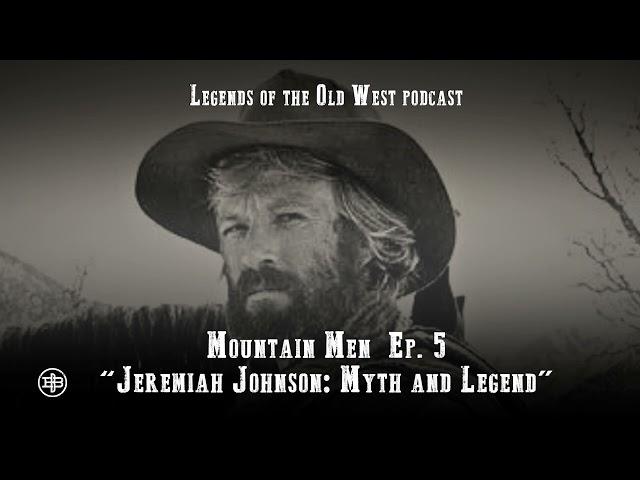 LEGENDS OF THE OLD WEST | Mountain Men Ep5 — “Jeremiah Johnson: Myth and Legend”