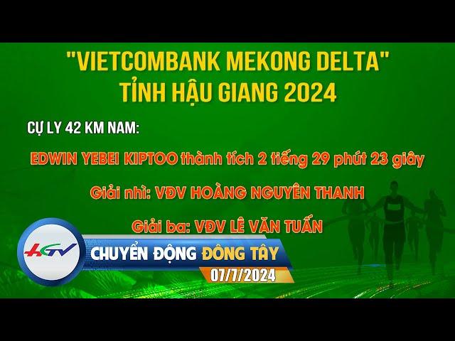 [ Live] Chuyển động Đông Tây 07.7.2024 | Truyền Hình Hậu Giang