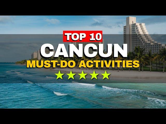 Top 10 Things to Do in Cancun