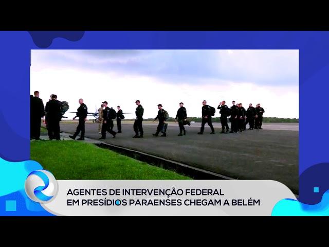 ROMA NEWS | Agentes de intervenção federal em presídios paraenses chegam a Belém