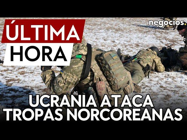 ÚLTIMA HORA | Ucrania ataca tropas de Corea del Norte desplegadas cerca de la frontera con Rusia