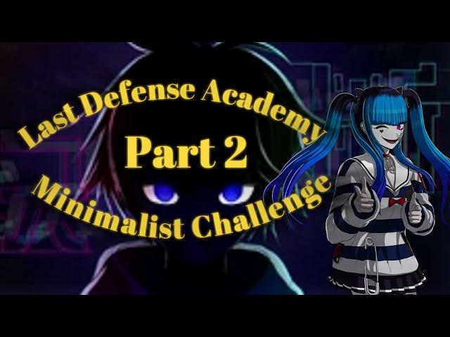 Last Defense Academy Minimalist Challenge-- Part 2
