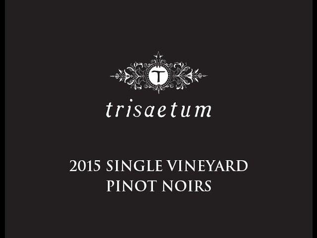 Trisaetum Winery 2015 Single Vineyard Pinot Noirs