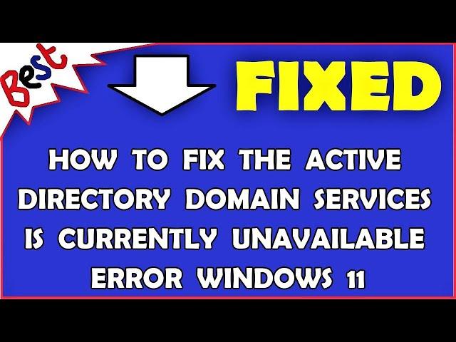 How To Fix The Active Directory Domain Services Is Currently Unavailable Error Windows 11