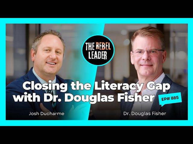 Closing the Literacy Gap with Dr. Douglas Fisher - The Rebel Leader | Ep885