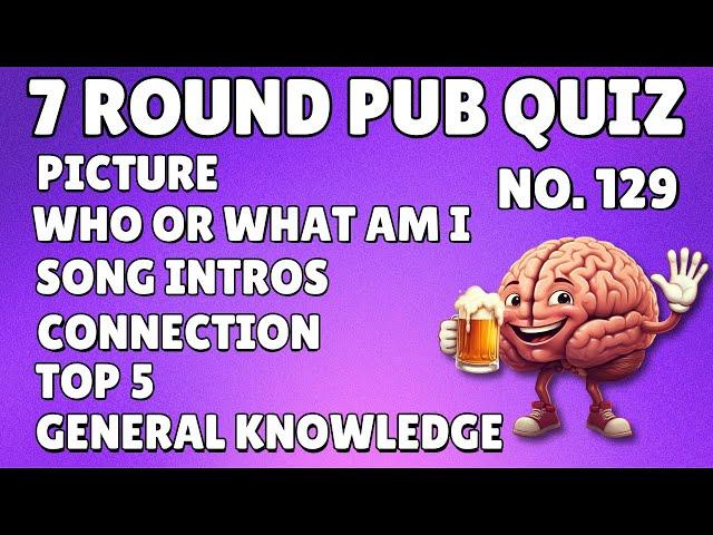 Pub Quiz: Picture, Who Or What Am I, Song Intros, Connection, Top 5, General Knowledge & Bonus #129